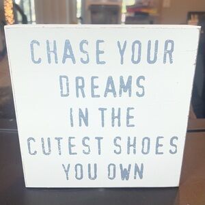 White Wood Sign “Chase Your Dreams In The Cutest Shoes You Own” 8x8” Home Decor